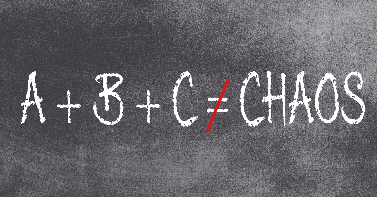 Chalkboard with text saying A + B + C doesn't equal Chaos